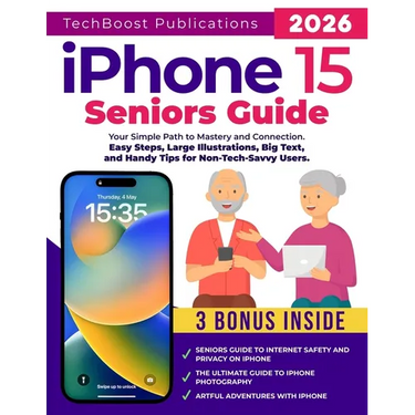 iPhone 15 Seniors Guide: Your Simple Path to Mastery and Connection: Easy Steps, Large Illustrations, Big Text, and Handy Tips for Non-Tech-Savvy User