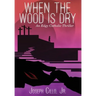 When the Wood Is Dry: An Edgy Catholic Thriller