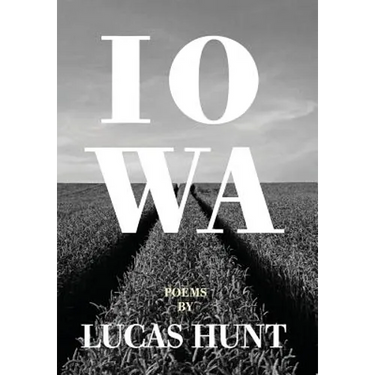 Iowa: Poetry by Lucas Hunt
