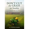 Don't Cut the Grass On Sunday: A Monday Conversation for Non-Christians & Skeptics Alike