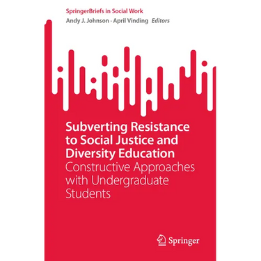 Subverting Resistance to Social Justice and Diversity Education: Constructive Approaches with Undergraduate Students