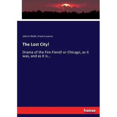 The Lost City!: Drama of the Fire Fiend! or Chicago, as it was, and as it is...