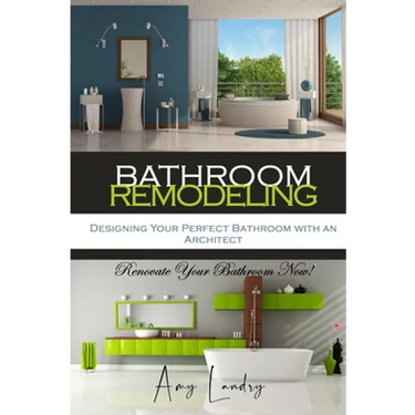 Bathroom Remodeling: Designing Your Perfect Bathroom with an Architect: Renovate Your Bathroom Now!