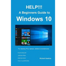 HELP!!! A Beginners Guide to Windows 10: Everything you need to know about Windows 10