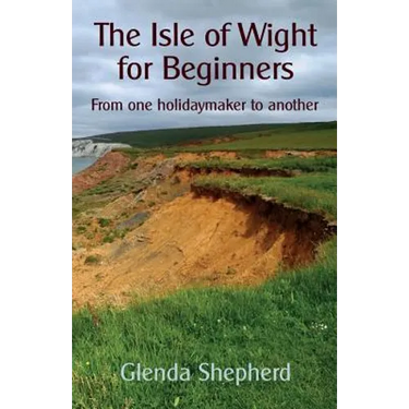 The Isle of Wight for Beginners: From one holidaymaker to another