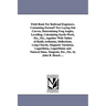 Field-Book for Railroad Engineers. Containing Formulu for Laying Out Curves, Determining Frog Angles, Levelling, Calculating Earth-Work, Etc., Etc., T