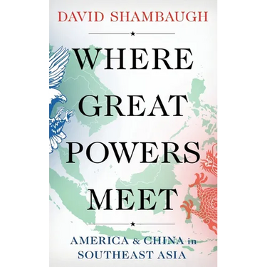 Where Great Powers Meet: America and China in Southeast Asia