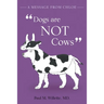 A Message From Chloe: Dogs Are Not Cows