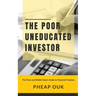 The Poor Uneducated Investor: The Poor and Middle Class's Guide to Financial Freedom