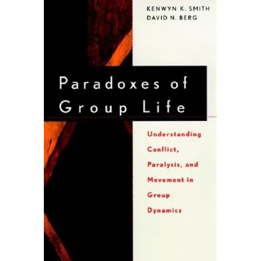 Paradoxes of Group Life: Understanding Conflict, Paralysis, and Movement in Group Dynamics