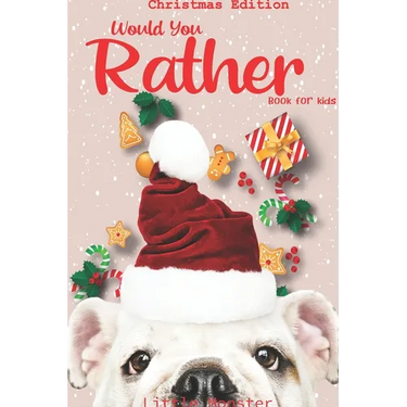 Would you rather game book: Unique Christmas Edition: A Fun Family Activity Book for Boys and Girls Ages 6, 7, 8, 9, 10, 11, and 12 Years Old - Be