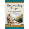 Embodying Hope: Living in Difficult Times with a Difficult Past