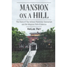 Mansion on a Hill: The Story of The Willows Maternity Sanitarium and the Adoption Hub of America