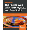 Mastering The Faster Web with PHP, MySQL, and JavaScript