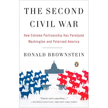 The Second Civil War: How Extreme Partisanship Has Paralyzed Washington and Polarized America