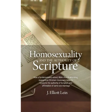 Homosexuality and the Authority of Scripture: How a fundamentalist-raised, Bible church-attending, evangelical Christian missionary came to reconcile