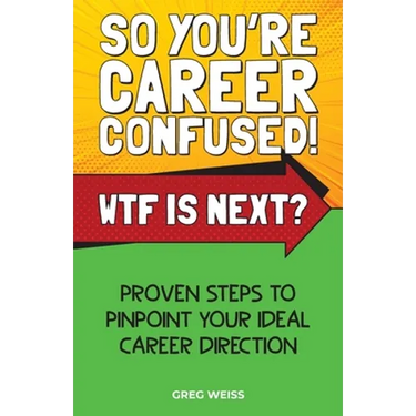 So You're Career Confused! WTF Is Next?: Proven steps to pinpoint your ideal career direction.