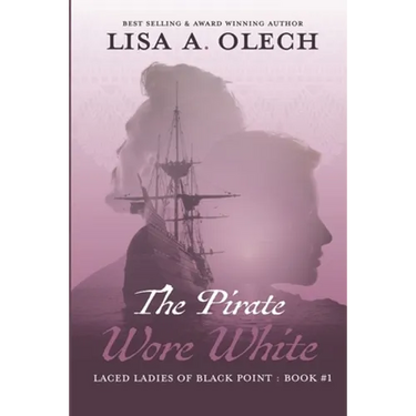The Pirate Wore White: The Laced Ladies of Black Point: Book #1