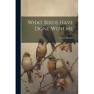 What Birds Have Done With Me