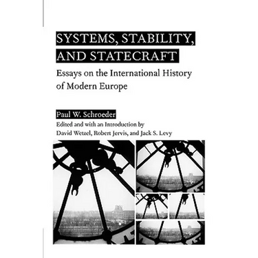 Systems, Stability, and Statecraft: Essays on the International History of Modern Europe