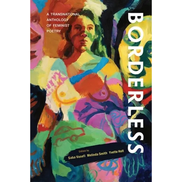 Borderless: A transnational anthology of feminist poetry: A transnational anthology of