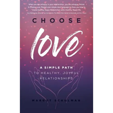 Choose Love: A Simple Path to Healthy, Joyful Relationships