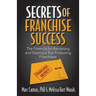 Secrets of Franchise Success: The Formula for Becoming and Staying a Top Producing Franchisee