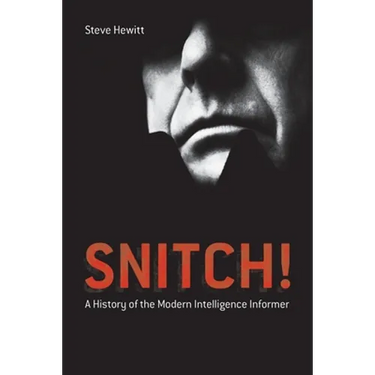 Snitch!: A History of the Modern Intelligence Informer