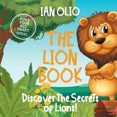 The Lion Book. Discover the Secrets of Lions! Make your kid smart series.: Book For Kids Ages 3-6