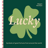 Lucky: Symbols of Good Fortune from Around the World
