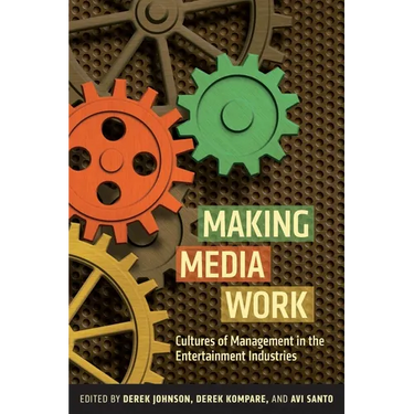 Making Media Work: Cultures of Management in the Entertainment Industries