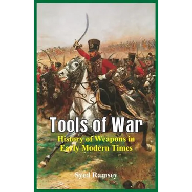 Tools of War: History of Weapons in Early Modern Times
