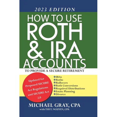 How to Use Roth and IRA Accounts to Provide a Secure Retirement 2023 Edition