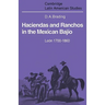 Haciendas and Ranchos in the Mexican Bajio: Leon 1700 1860