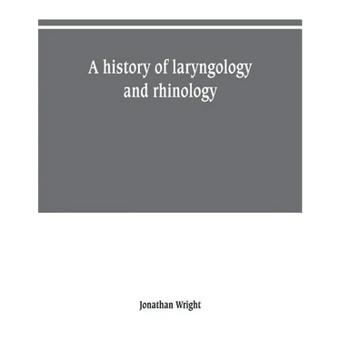 A history of laryngology and rhinology
