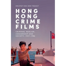 Hong Kong Crime Films: Criminal Realism, Censorship and Society, 1947-1986