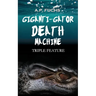 Giganti-gator Death Machine: Triple Feature: Three Novellas of Cryptid Horror