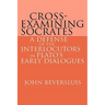 Cross-Examining Socrates: A Defense of the Interlocutors in Plato's Early Dialogues