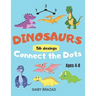 Dinosaurs Connect the Dots: Coloring Book for Kids, Ages 4-8, a Fun Kid Workbook, Dot to Dot, Cut and Paste. 56 Fun Dot Activities for children.