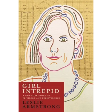 Girl Intrepid: A New York Story of Privilege and Perseverance