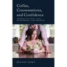 Coffee, Conversations, and Confidence: Stories of Love, Lust, Heartbreak, and Growth