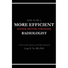How to be a More Efficient Radiologist: A Guide to Practice, Reporting, and Workflow Optimization