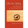 Oh So Silly: Zany Tales from an Unconventional Mind