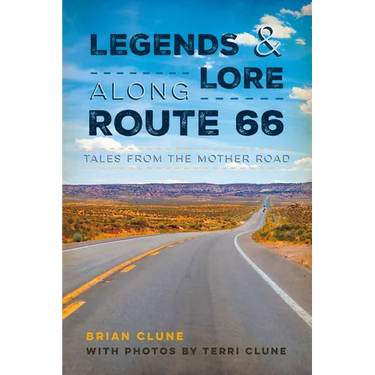 Legends & Lore Along Route 66: Tales from the Mother Road