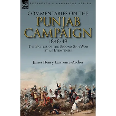 Commentaries on the Punjab Campaign, 1848-49: the Battles of the Second Sikh War by an Eyewitness