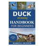Duck Hunting Handbook for Beginners: Detailed Guide on How to Effectively Hunt Ducks&Get theBest Catches Plus Shots&Secrets;Mistakes to Avoid&the Tool