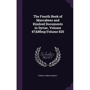 The Fourth Book of Maccabees and Kindred Documents in Syriac, Volume 47; Volume 820