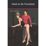 Maid to Be Punished: (Spanked and Whipped)