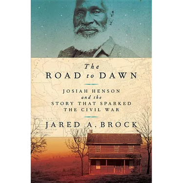 The Road to Dawn: Josiah Henson and the Story That Sparked the Civil War