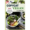 Copycat Vegan Cookbook: 100 Quick and Easy Professional Restaurant Vegan Recipes